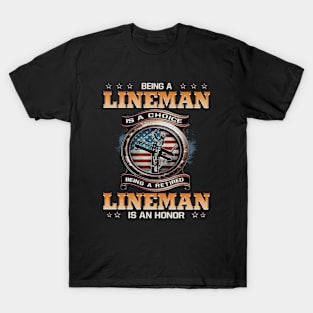 Being A Lineman Is A Choice Being A Retired Lineman Is An Honor T-Shirt
